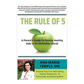 DR. ANA-MARIE TEMPLE- THE RULE OF 5: A PARENT'S GUIDE TO RAISING HEALTHY KIDS IN AN UNHEALTHY WORLD