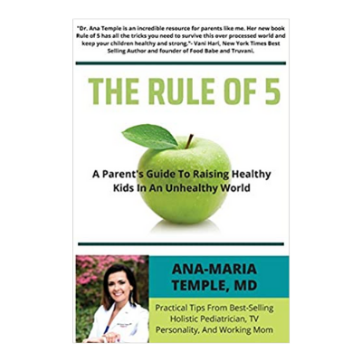 DR. ANA-MARIE TEMPLE- THE RULE OF 5: A PARENT'S GUIDE TO RAISING HEALTHY KIDS IN AN UNHEALTHY WORLD